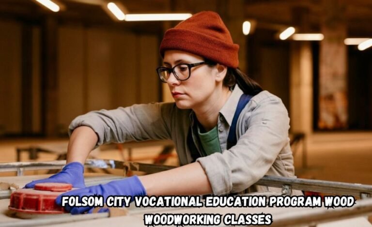 Folsom City Vocational Education Program: Wood Woodworking Classes for All Levels