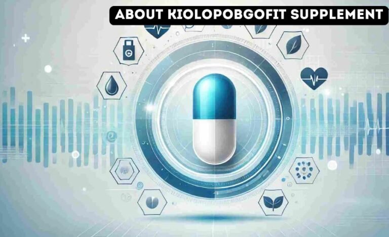 About Kiolopobgofit Supplement: The Ultimate Guide to Benefits, Ingredients, and Usage