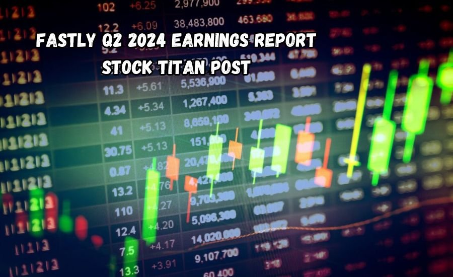 fastly q2 2024 earnings report stock titan post