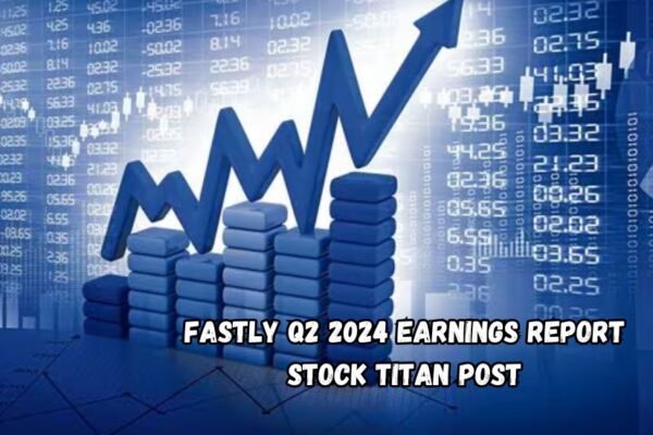 fastly q2 2024 earnings report stock titan post